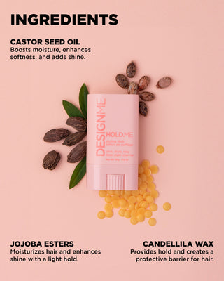Key ingredients for HOLD.ME Styling Stick, featuring castor seed oil, jojoba esters and candellila wax.